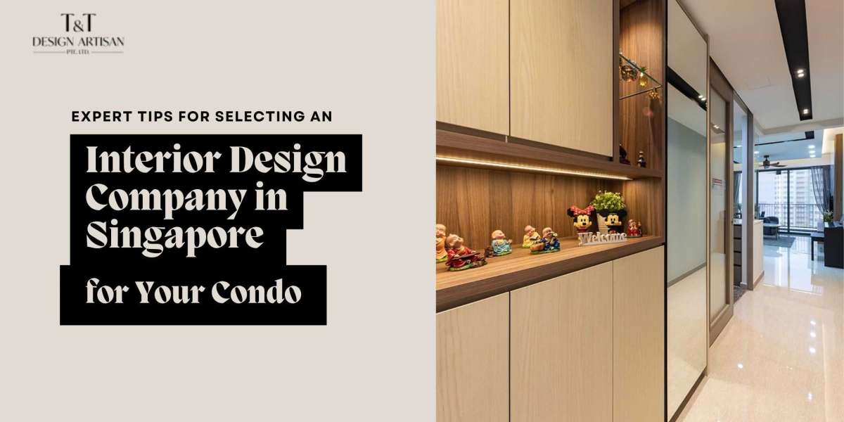 Expert Tips for Selecting an Interior Design Company in Singapore for Your Condo